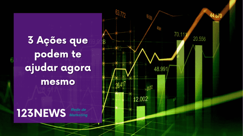 3 Ações que podem te ajudar agora mesmo