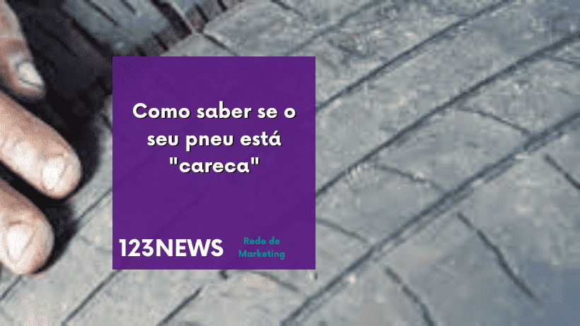 Como saber se o seu pneu está "careca"