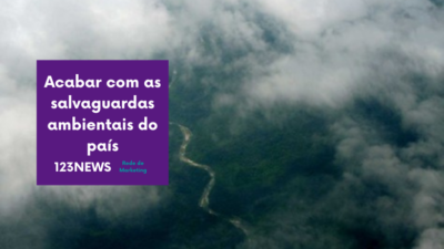 Acabar com as salvaguardas ambientais do país