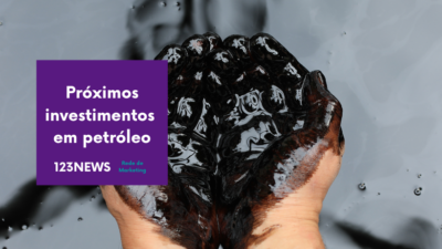 Próximos investimentos em petróleo