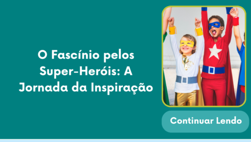 O Fascínio pelos Super-Heróis: A Jornada da Inspiração