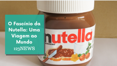 O Fascínio da Nutella: Uma Viagem ao Mundo