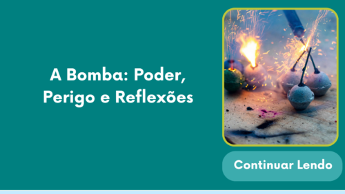 A Bomba: Poder, Perigo e Reflexões