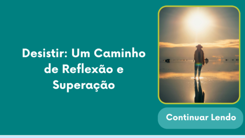 Desistir: Um Caminho de Reflexão e Superação