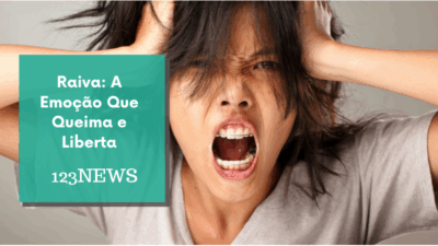 Raiva: A Emoção Que Queima e Liberta