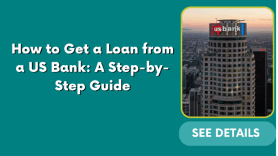 How to Get a Loan from a US Bank: A Step-by-Step Guide