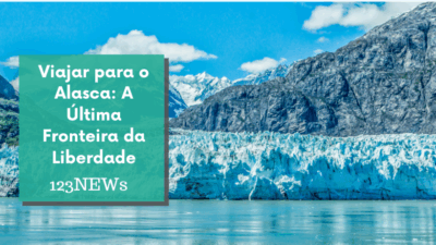 Viajar para o Alasca: A Última Fronteira da Liberdade