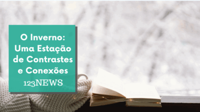 O Inverno: Uma Estação de Contrastes e Conexões