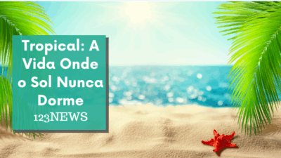 Tropical: A Vida Onde o Sol Nunca Dorme