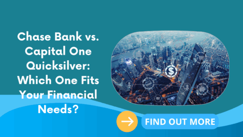 Chase Bank vs. Capital One Quicksilver: Which One Fits Your Financial Needs?