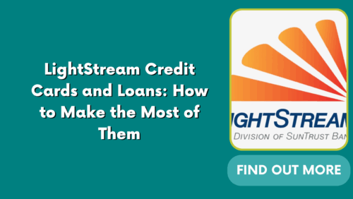 LightStream Credit Cards and Loans: How to Make the Most of Them