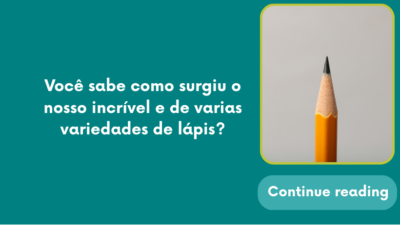 Você sabe como surgiu o nosso incrível e de varias variedades de lápis?