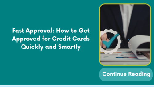 Fast Approval: How to Get Approved for Credit Cards Quickly and Smartly