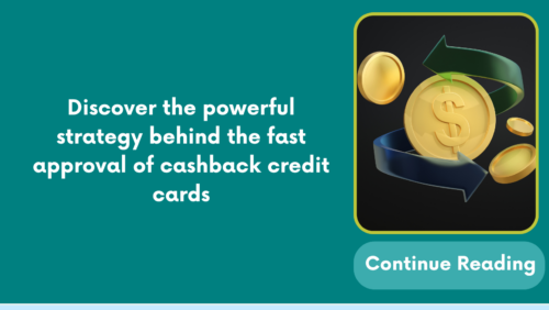 Discover the powerful strategy behind the fast approval of cashback credit cards