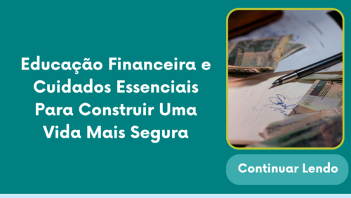 Educação Financeira e Cuidados Essenciais Para Construir Uma Vida Mais Segura