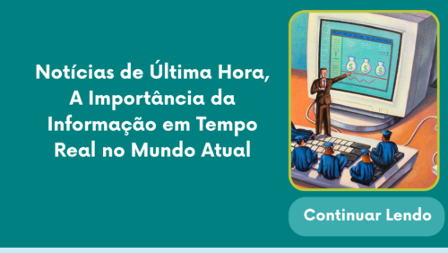 Notícias de Última Hora, A Importância da Informação em Tempo Real no Mundo Atual