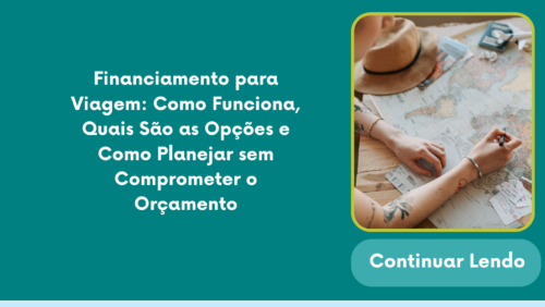 Financiamento para Viagem: Como Funciona, Quais São as Opções e Como Planejar sem Comprometer o Orçamento