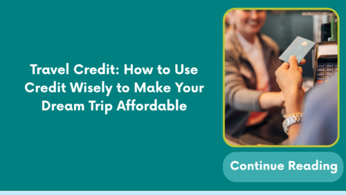 Travel Credit: How to Use Credit Wisely to Make Your Dream Trip Affordable