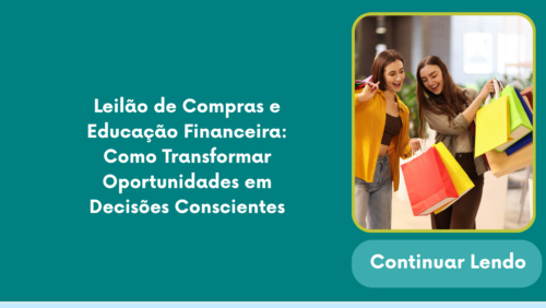 Leilão de Compras e Educação Financeira: Como Transformar Oportunidades em Decisões Conscientes