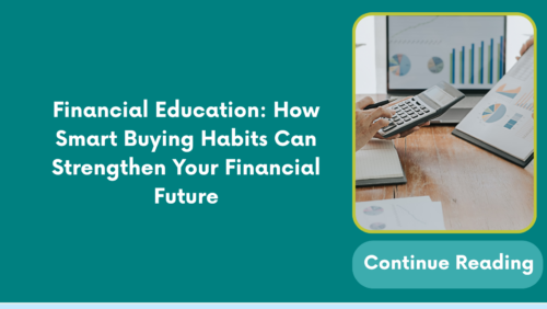 Financial Education: How Smart Buying Habits Can Strengthen Your Financial Future