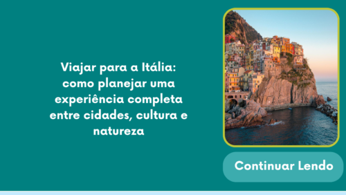 Viajar para a Itália: como planejar uma experiência completa entre cidades, cultura e natureza