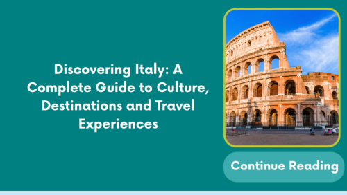 Discovering Italy: A Complete Guide to Culture, Destinations and Travel Experiences