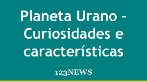 Planeta Urano – Curiosidades e características