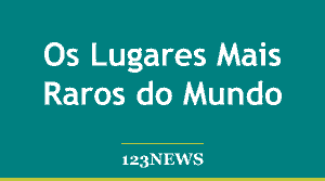Os Lugares Mais Raros do Mundo