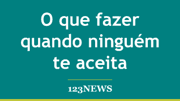 O que fazer quando ninguém te aceita