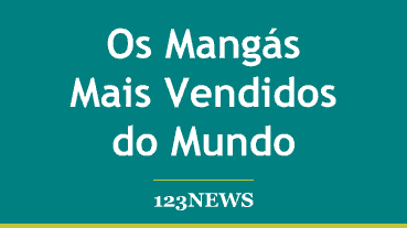 Os Mangás Mais Vendidos do Mundo