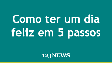 Como ter um dia feliz em 5 passos