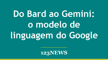 Do Bard ao Gemini: o modelo de linguagem do Google