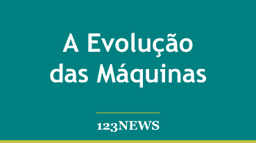 A Evolução das Máquinas