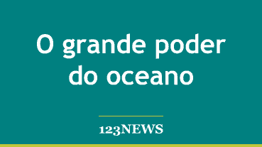 O grande poder do oceano