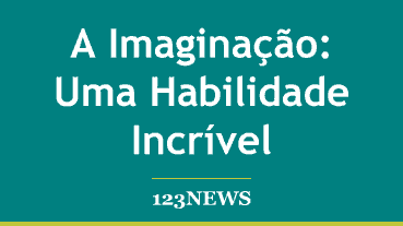 A Imaginação: Uma Habilidade Incrível
